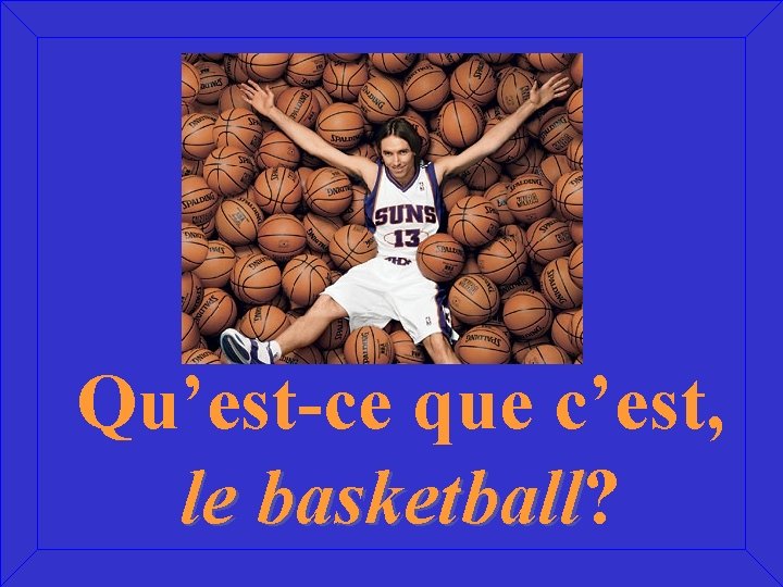 Qu’est-ce que c’est, le basketball? basketball 