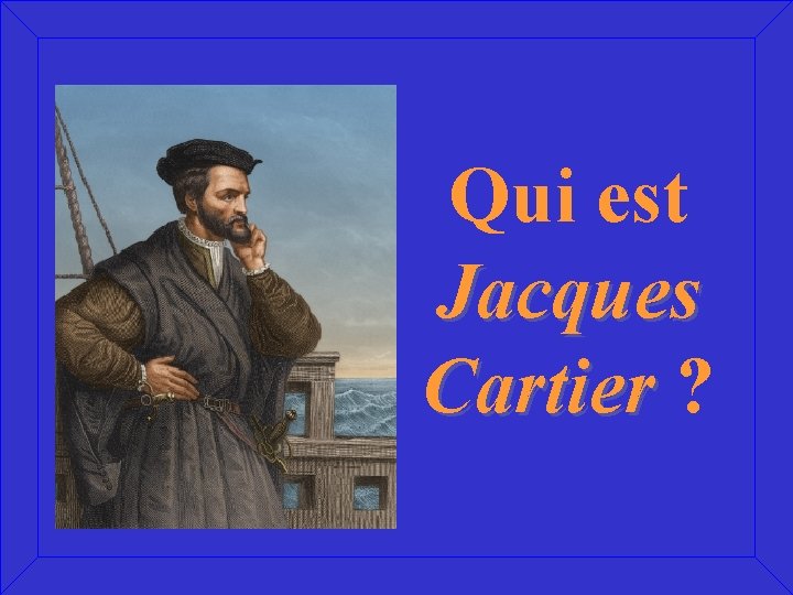 Qui est Jacques Cartier ? 