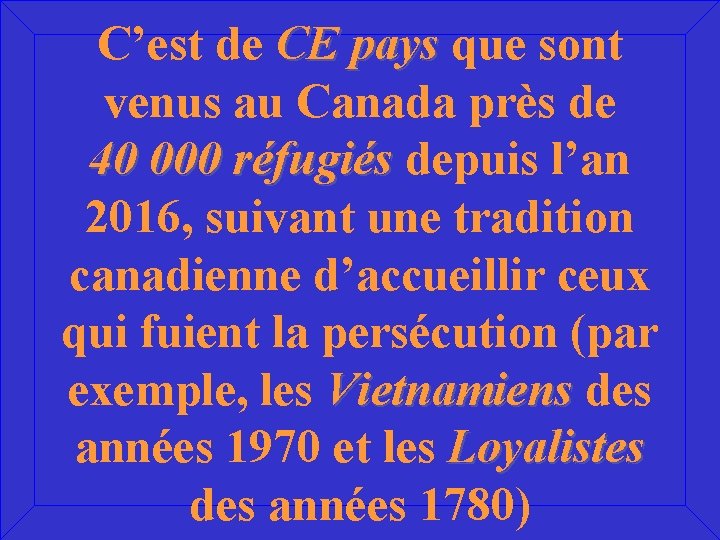 C’est de CE pays que sont venus au Canada près de 40 000 réfugiés