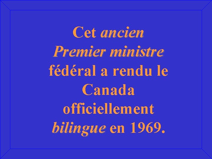 Cet ancien Premier ministre fédéral a rendu le Canada officiellement bilingue en 1969. 