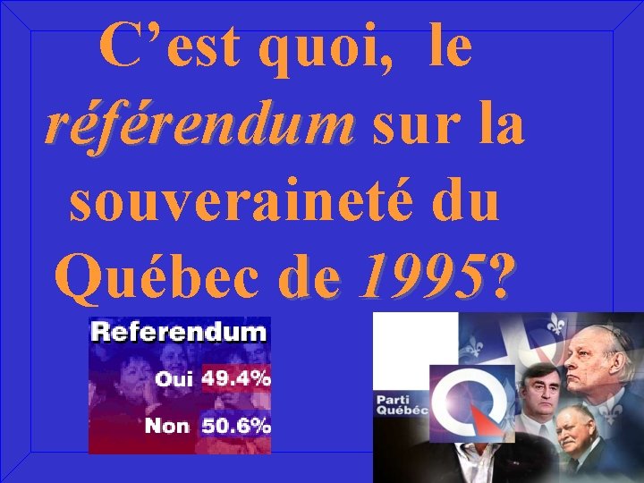 C’est quoi, le référendum sur la souveraineté du Québec de 1995? 