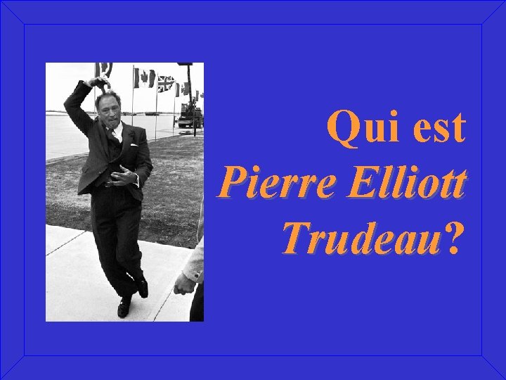 Qui est Pierre Elliott Trudeau? Trudeau 