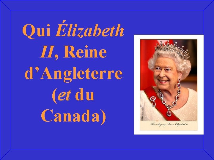 Qui Élizabeth II, Reine d’Angleterre (et du Canada) 