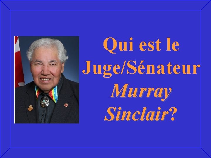 Qui est le Juge/Sénateur Murray Sinclair? Sinclair 
