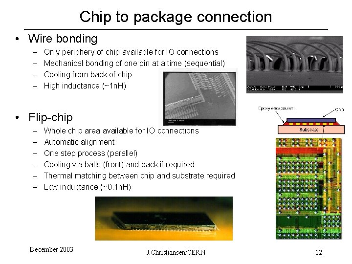 Chip to package connection • Wire bonding – – Only periphery of chip available