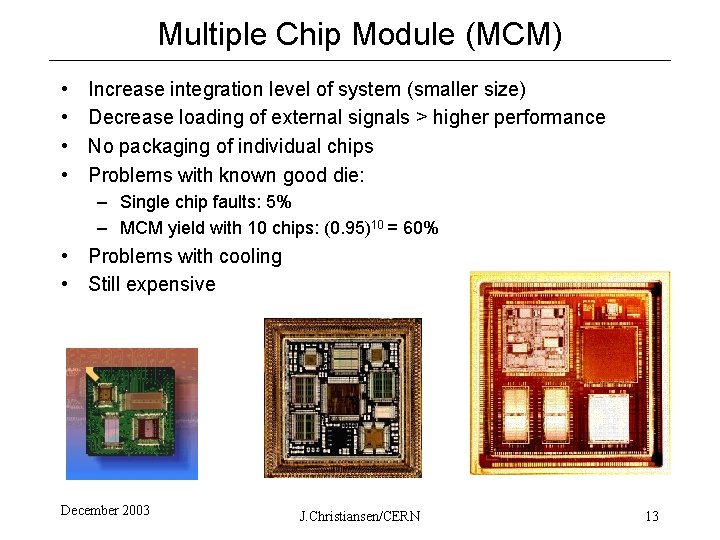 Multiple Chip Module (MCM) • • Increase integration level of system (smaller size) Decrease