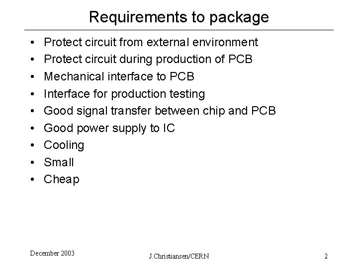 Requirements to package • • • Protect circuit from external environment Protect circuit during