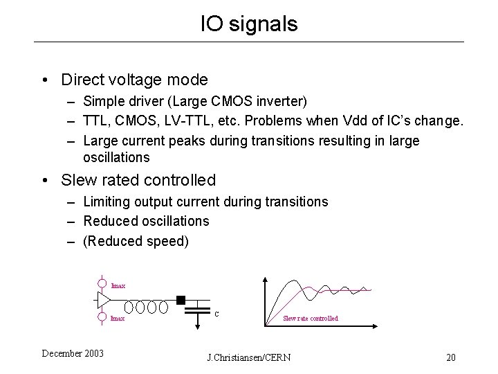 IO signals • Direct voltage mode – Simple driver (Large CMOS inverter) – TTL,