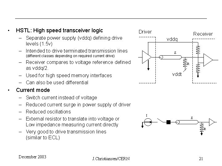  • HSTL: High speed transceiver logic Driver – Separate power supply (vddq) defining