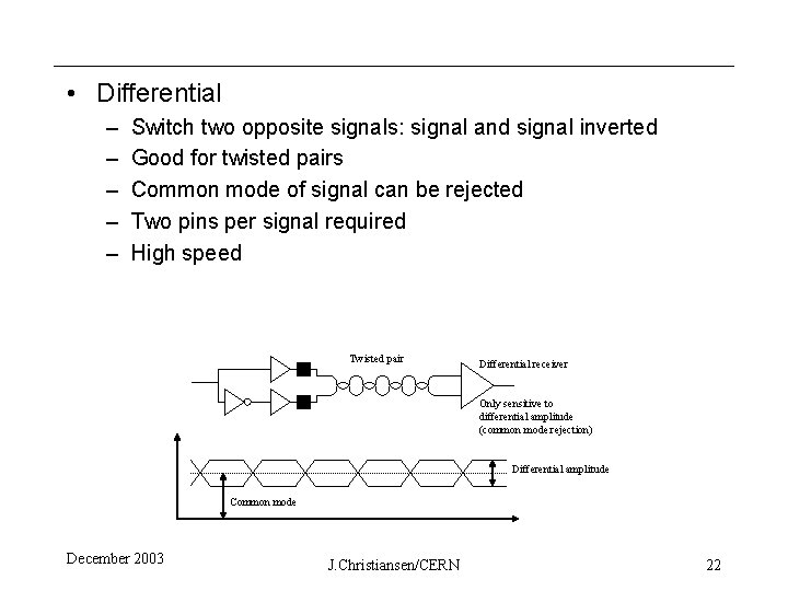  • Differential – – – Switch two opposite signals: signal and signal inverted