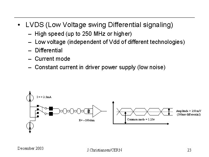  • LVDS (Low Voltage swing Differential signaling) – – – High speed (up