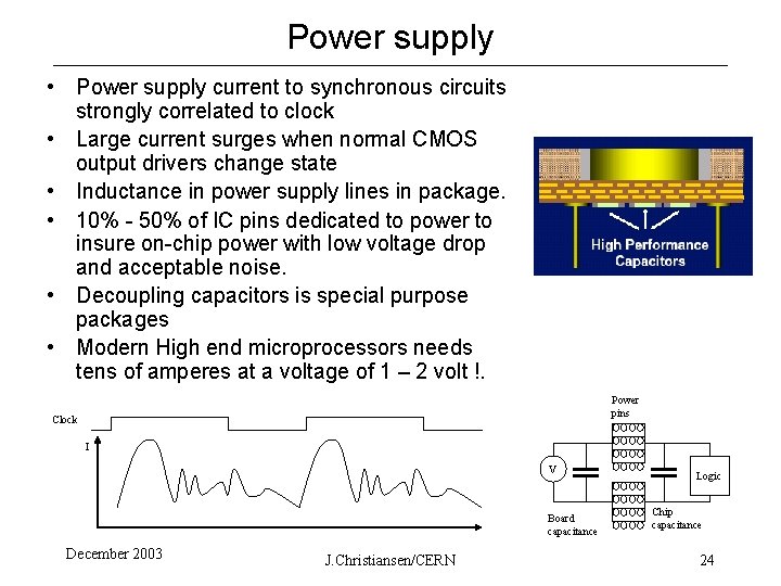 Power supply • Power supply current to synchronous circuits strongly correlated to clock •