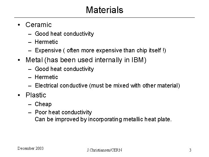 Materials • Ceramic – Good heat conductivity – Hermetic – Expensive ( often more