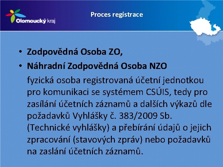 Proces registrace • Zodpovědná Osoba ZO, • Náhradní Zodpovědná Osoba NZO fyzická osoba registrovaná