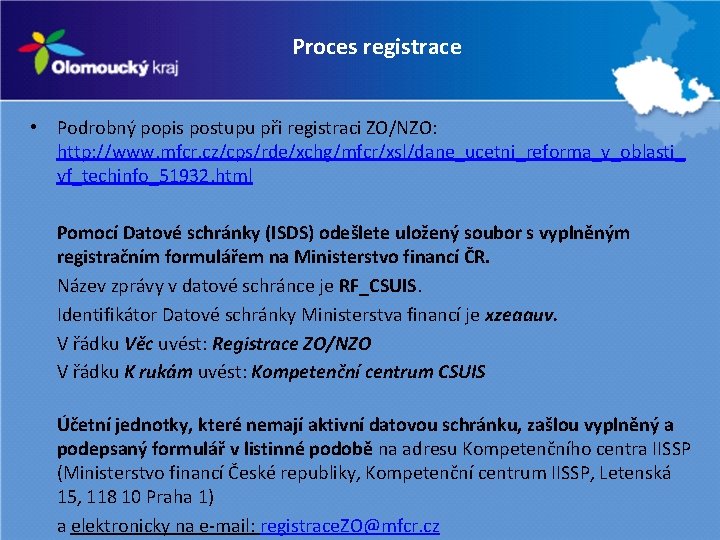 Proces registrace • Podrobný popis postupu při registraci ZO/NZO: http: //www. mfcr. cz/cps/rde/xchg/mfcr/xsl/dane_ucetni_reforma_v_oblasti_ vf_techinfo_51932.