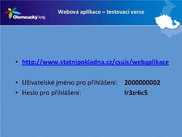 Webová aplikace – testovací verze • http: //www. statnipokladna. cz/csuis/webaplikace • Uživatelské jméno pro