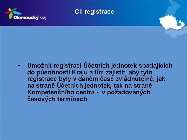 Cíl registrace • Umožnit registraci Účetních jednotek spadajících do působnosti Krajů a tím zajistit,