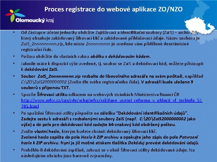 Proces registrace do webové aplikace ZO/NZO • • Od Zástupce účetní jednotky obdržíte Zajišťovací