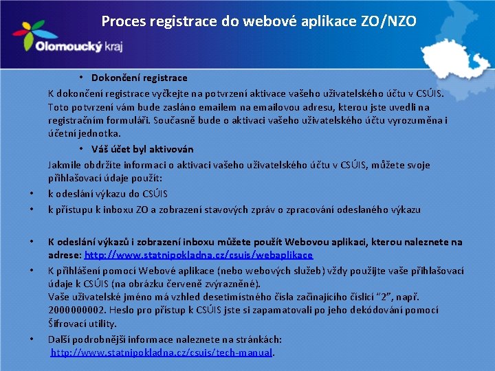 Proces registrace do webové aplikace ZO/NZO • • • Dokončení registrace K dokončení registrace