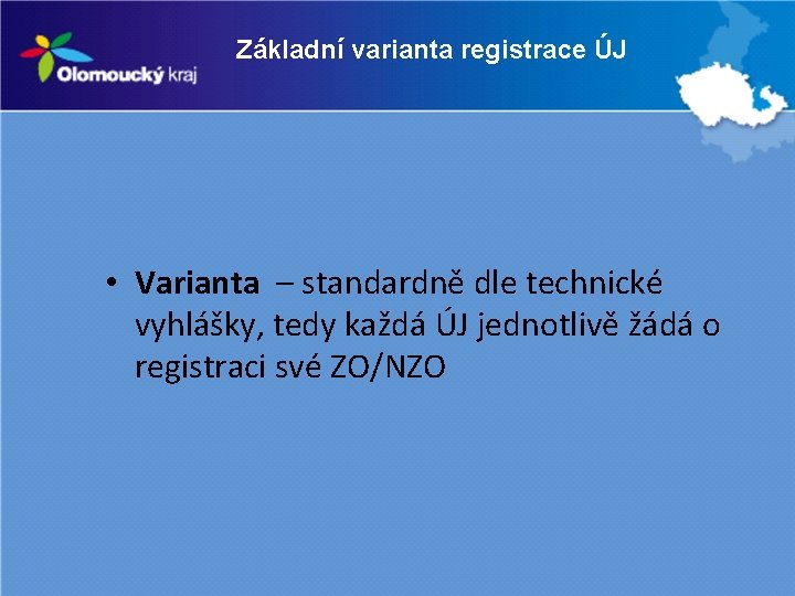 Základní varianta registrace ÚJ • Varianta – standardně dle technické vyhlášky, tedy každá ÚJ