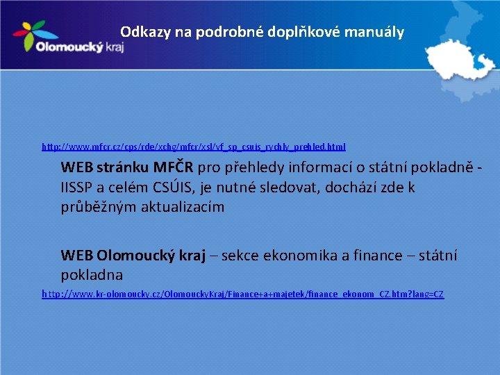 Odkazy podrobné doplňkové manuály Odkazy nanapodrobné doplňkové manuály http: //www. mfcr. cz/cps/rde/xchg/mfcr/xsl/vf_sp_csuis_rychly_prehled. html WEB