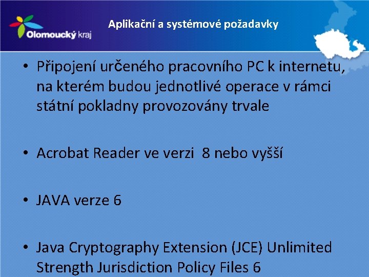 Aplikační a systémové požadavky • Připojení určeného pracovního PC k internetu, na kterém budou