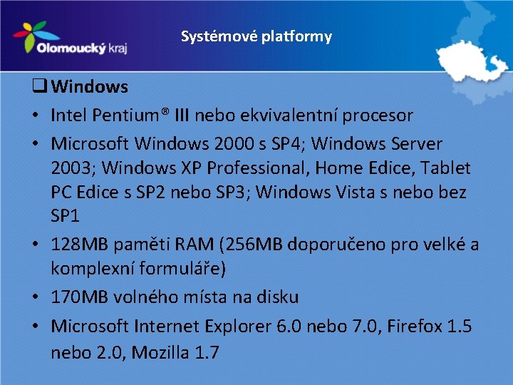 Systémové platformy q Windows • Intel Pentium® III nebo ekvivalentní procesor • Microsoft Windows