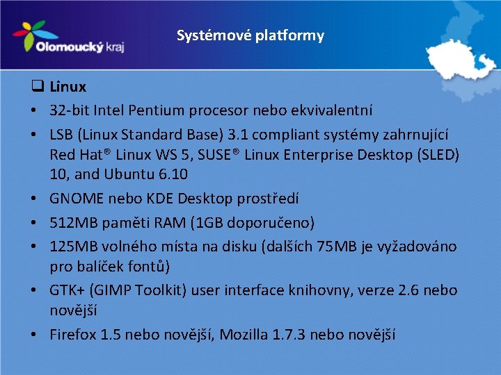 Systémové platformy q Linux • 32 -bit Intel Pentium procesor nebo ekvivalentní • LSB