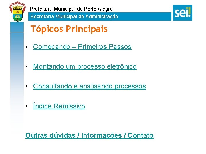 Prefeitura Municipal de Porto Alegre Secretaria Municipal de Administração Tópicos Principais • Começando –