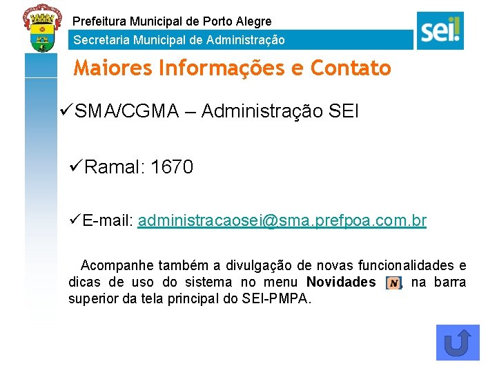 Prefeitura Municipal de Porto Alegre Secretaria Municipal de Administração Maiores Informações e Contato üSMA/CGMA