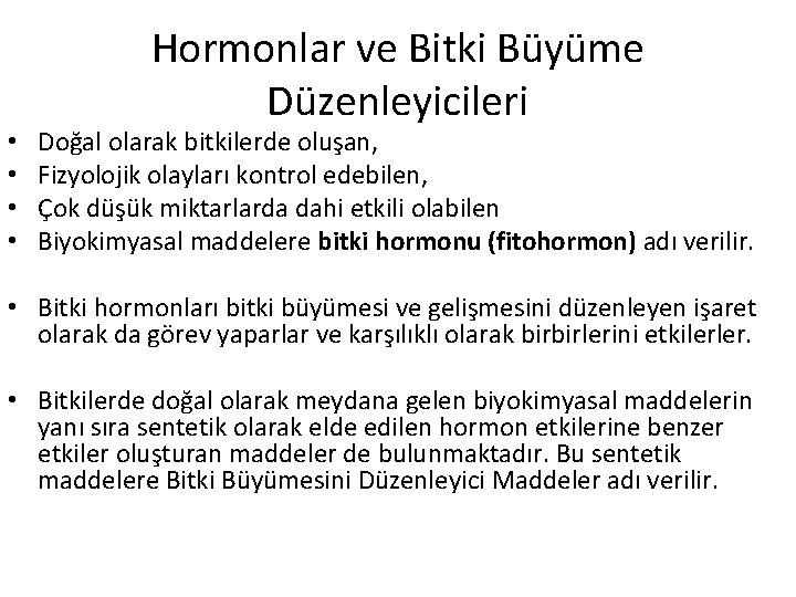  • • Hormonlar ve Bitki Büyüme Düzenleyicileri Doğal olarak bitkilerde oluşan, Fizyolojik olayları