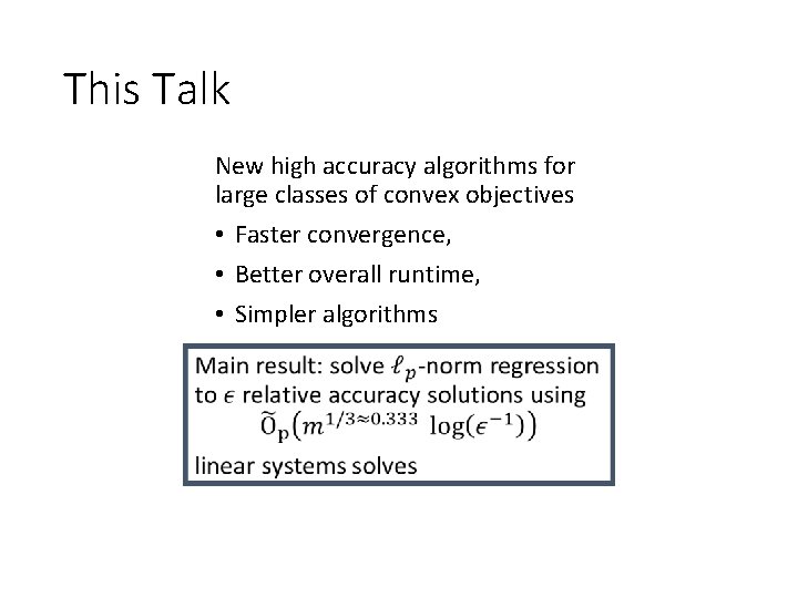 This Talk New high accuracy algorithms for large classes of convex objectives • Faster