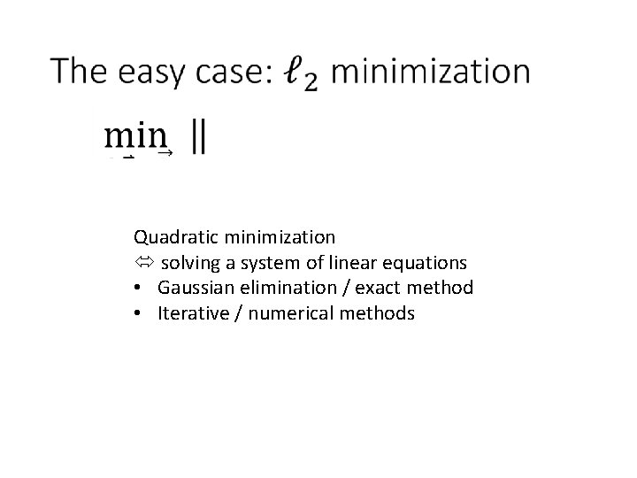 Quadratic minimization solving a system of linear equations • Gaussian elimination / exact method