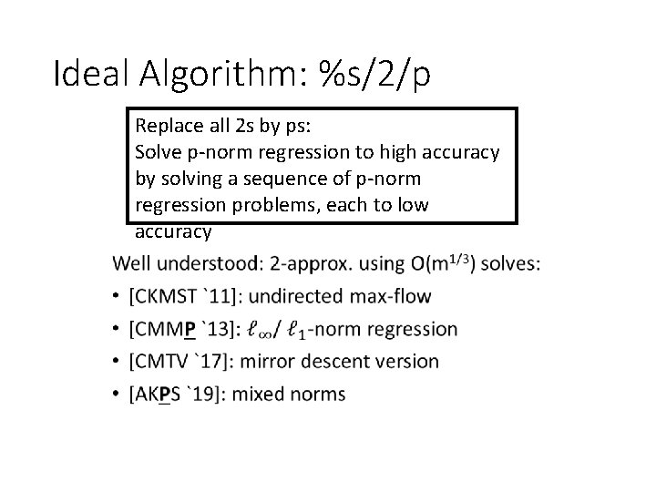 Ideal Algorithm: %s/2/p Replace all 2 s by ps: Solve p-norm regression to high