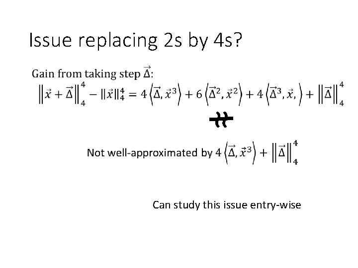 Issue replacing 2 s by 4 s? ≈ Can study this issue entry-wise 