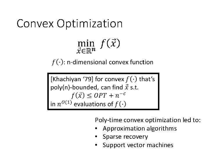 Convex Optimization Poly-time convex optimization led to: • Approximation algorithms • Sparse recovery •