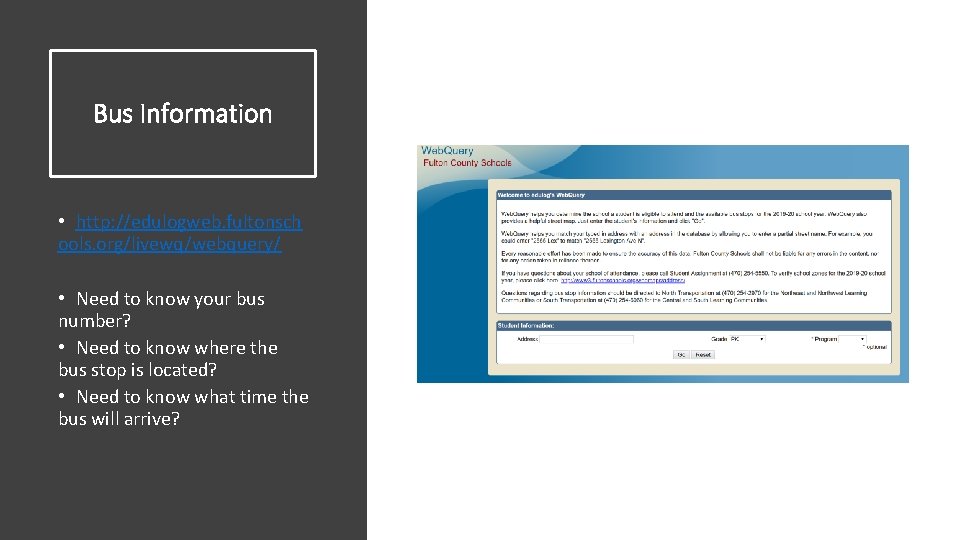 Bus Information • http: //edulogweb. fultonsch ools. org/livewq/webquery/ • Need to know your bus