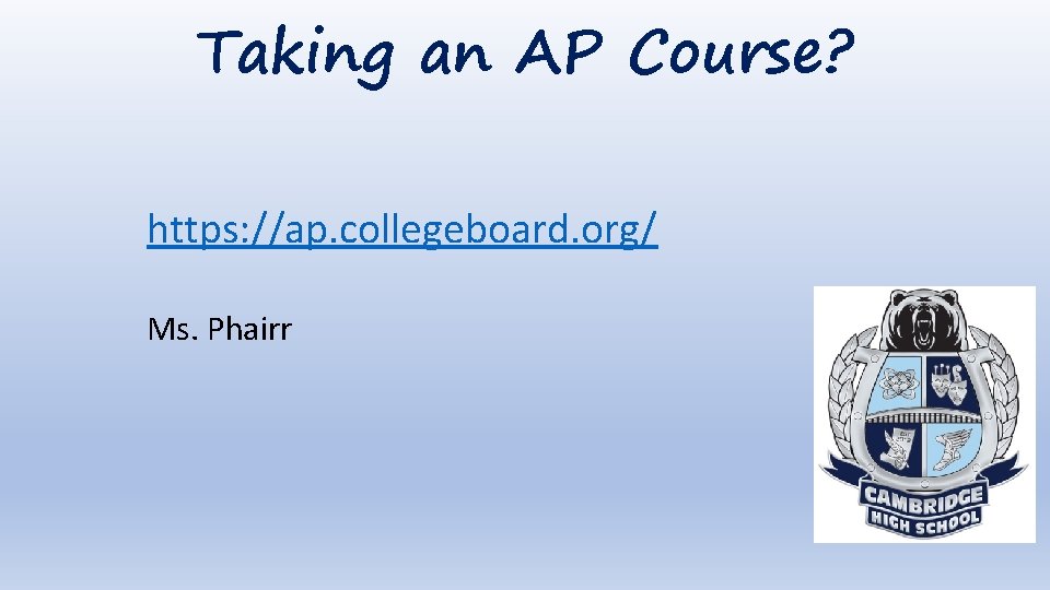 Taking an AP Course? https: //ap. collegeboard. org/ Ms. Phairr 