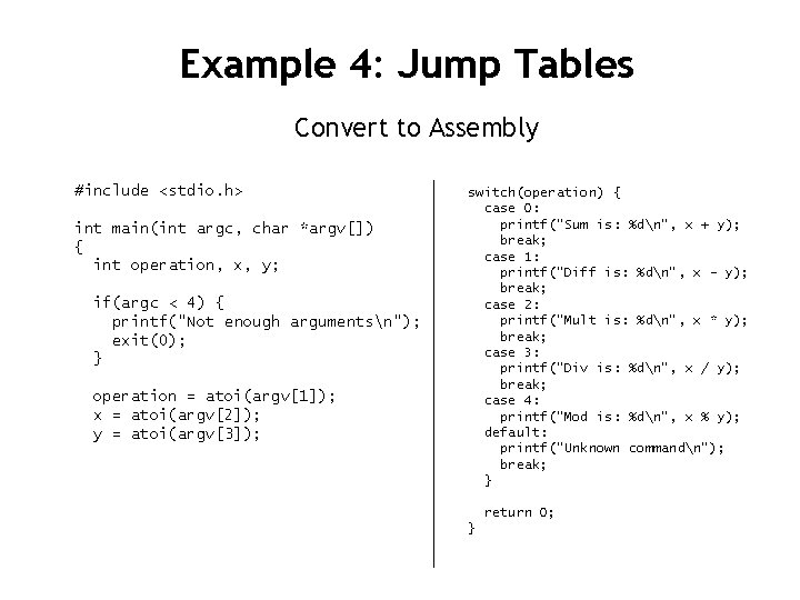 Example 4: Jump Tables Convert to Assembly #include <stdio. h> int main(int argc, char