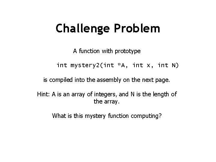 Challenge Problem A function with prototype int mystery 2(int *A, int x, int N)