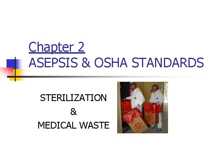 Chapter 2 ASEPSIS & OSHA STANDARDS STERILIZATION & MEDICAL WASTE 