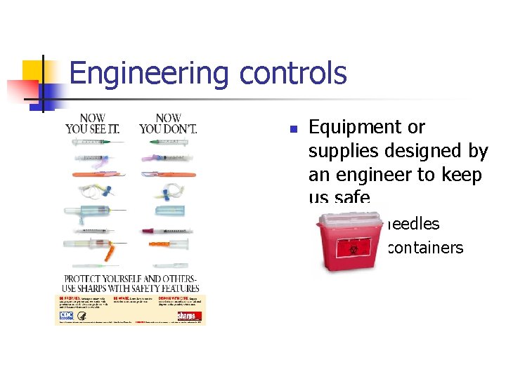 Engineering controls n Equipment or supplies designed by an engineer to keep us safe