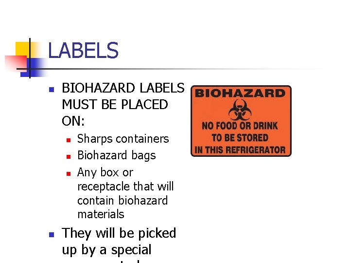 LABELS n BIOHAZARD LABELS MUST BE PLACED ON: n n Sharps containers Biohazard bags