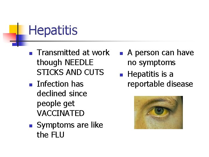 Hepatitis n n n Transmitted at work though NEEDLE STICKS AND CUTS Infection has