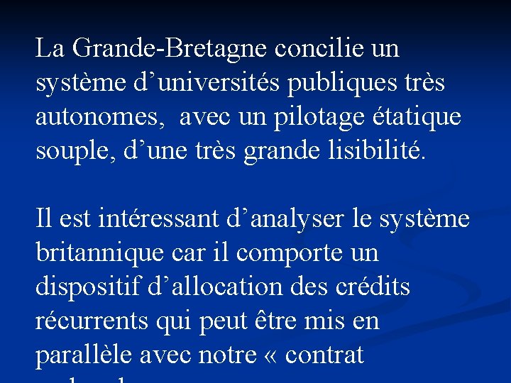 La Grande-Bretagne concilie un système d’universités publiques très autonomes, avec un pilotage étatique souple,