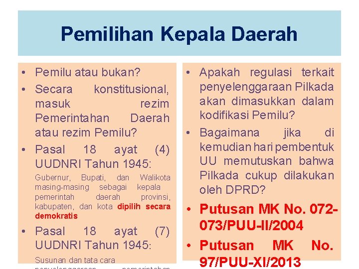 Pemilihan Kepala Daerah • Pemilu atau bukan? • Secara konstitusional, masuk rezim Pemerintahan Daerah