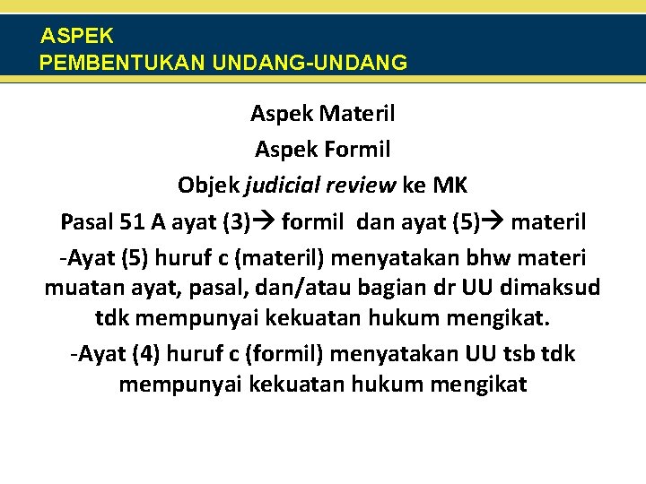 ASPEK PEMBENTUKAN UNDANG-UNDANG Aspek Materil Aspek Formil Objek judicial review ke MK Pasal 51