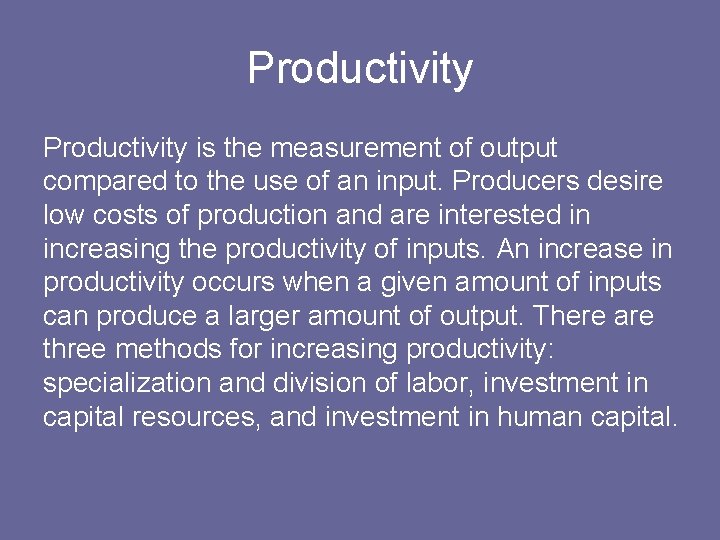 Productivity is the measurement of output compared to the use of an input. Producers