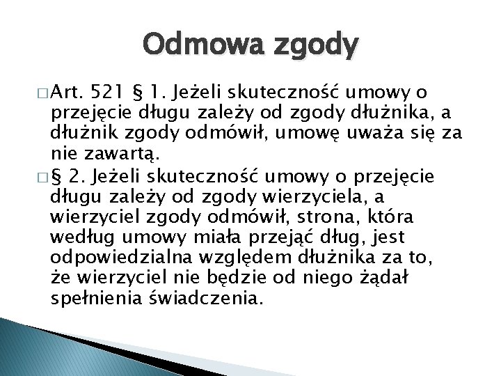 Odmowa zgody � Art. 521 § 1. Jeżeli skuteczność umowy o przejęcie długu zależy