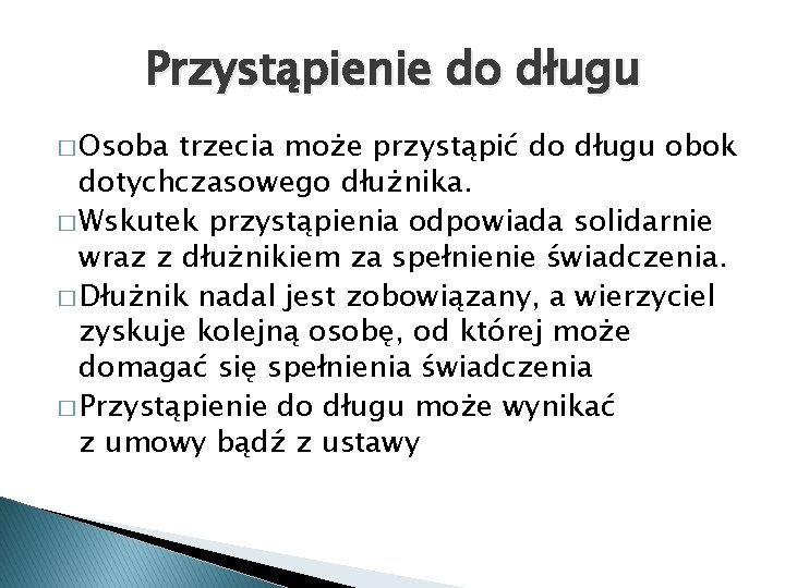 Przystąpienie do długu � Osoba trzecia może przystąpić do długu obok dotychczasowego dłużnika. �